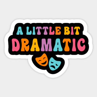 A Little Bit Dramatic Drama Club Theatre Gifts Drama Kid Funny Theater Sticker